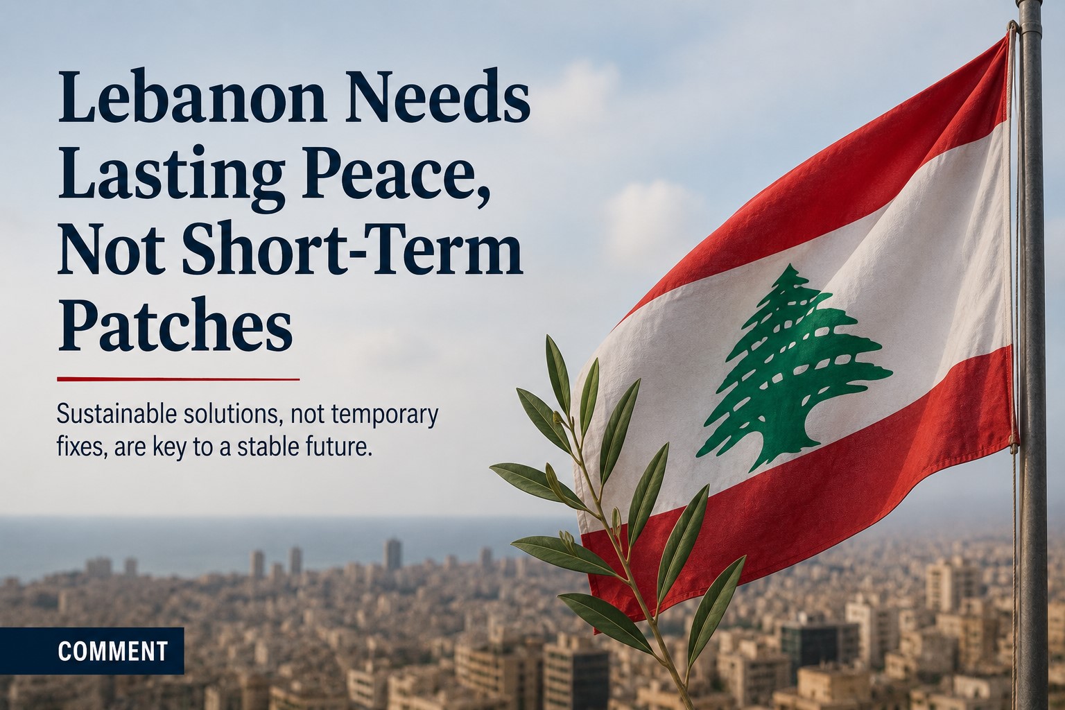 Lasting Peace Must Be the Priority in Lebanon's Fragile Future